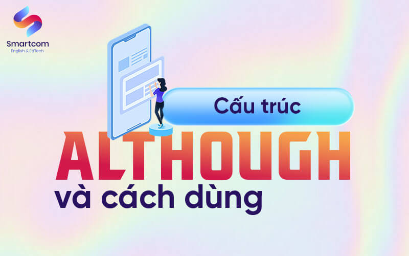 cấu trúc although và cách dùng cấu trúc although và cách dùng