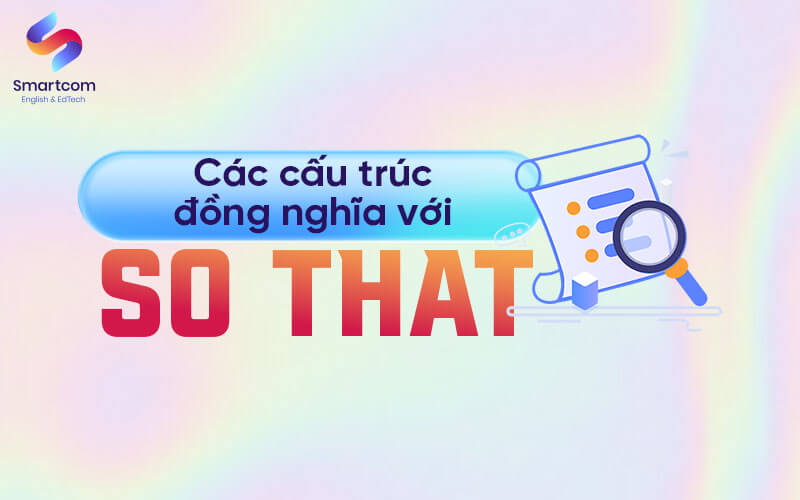 cấu trúc đồng nghĩa với so that cấu trúc đồng nghĩa với so that