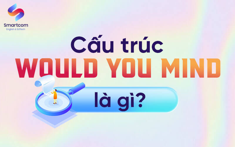 cấu trúc would you mind là gì
