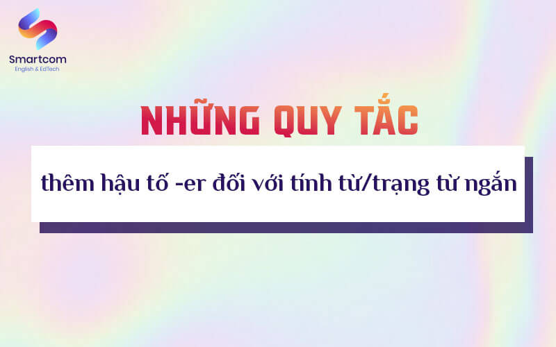 những quy tắc thêm hậu tố er những quy tắc thêm hậu tố er