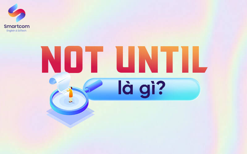 not until là gì