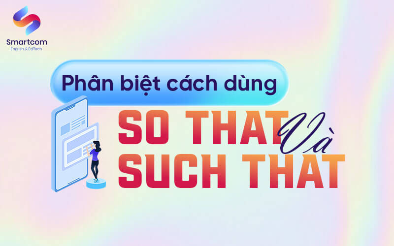 phân biệt so that va such that phân biệt so that va such that
