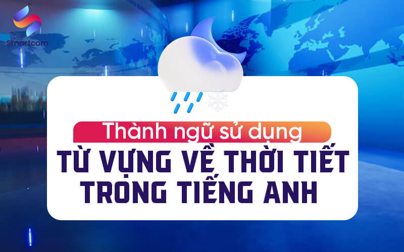 thành ngữ sử dụng từ vựng về thời tiết thành ngữ sử dụng từ vựng về thời tiết