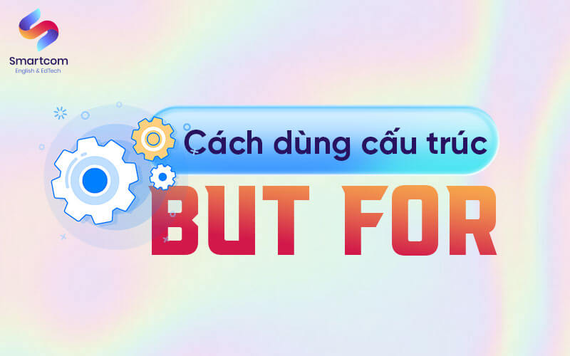 cách dùng cấu trúc but for cách dùng cấu trúc but for