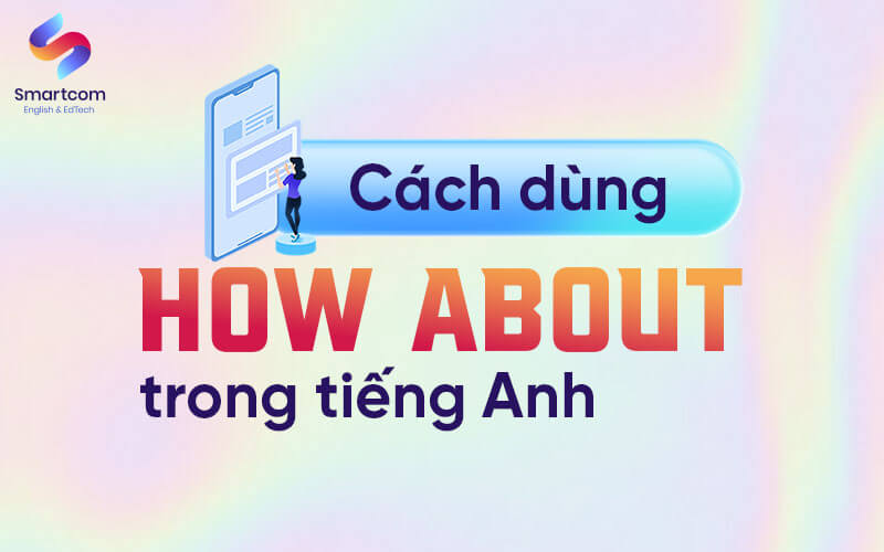 cách dùng how about trong tiếng anh cách dùng how about trong tiếng anh