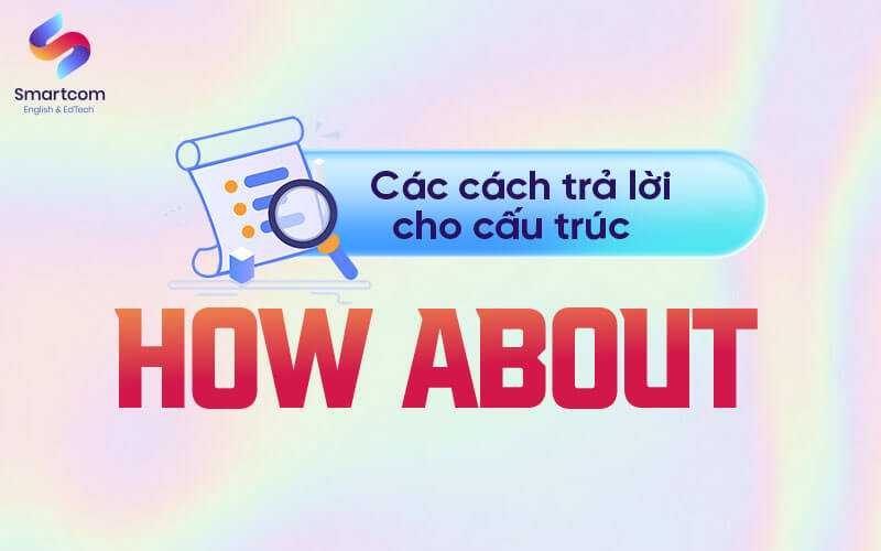 cách trả lời cho cấu trúc how about cách trả lời cho cấu trúc how about