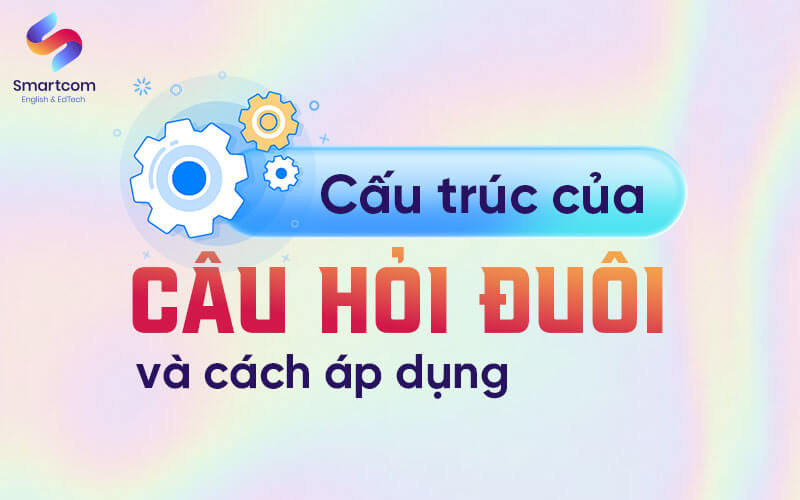 cấu trúc của câu hỏi đuôi cấu trúc của câu hỏi đuôi