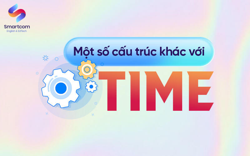 một số cấu trúc khác với time một số cấu trúc khác với time
