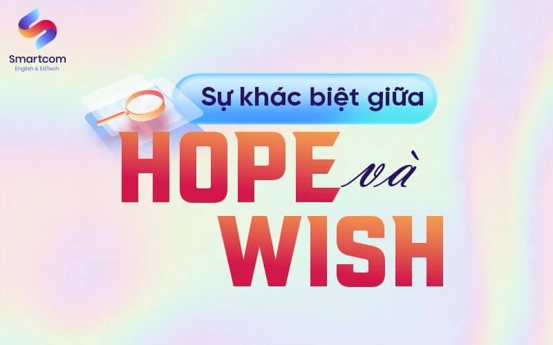 sự khác biệt giữa hope và wish sự khác biệt giữa hope và wish