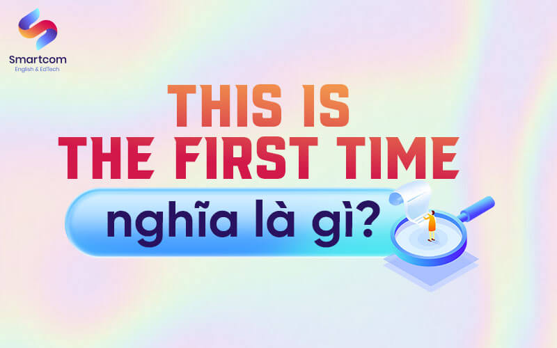 this is the first time nghĩa là gì