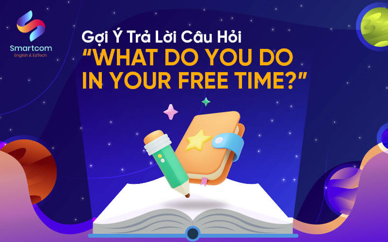 trả lời câu hỏi what do you do in your free time