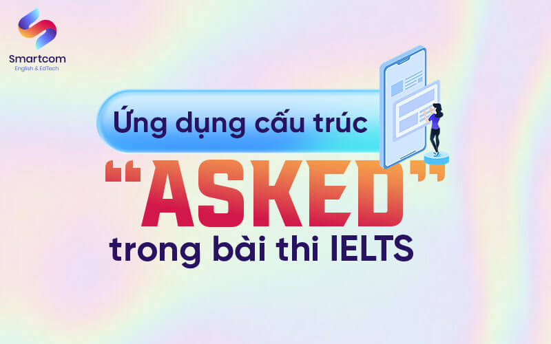 ứng dụng cấu trúc asked trong KL99 đăng ký Nạp rút tiền nhanh chóng ielts