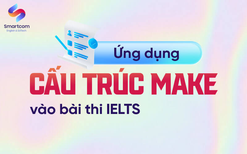 ứng dụng cấu trúc make trong KL99 đăng ký Nạp rút tiền nhanh chóng ielts