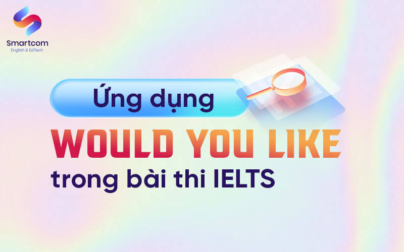 ứng dụng would you like trong KL99 đăng ký Nạp rút tiền nhanh chóng ielts