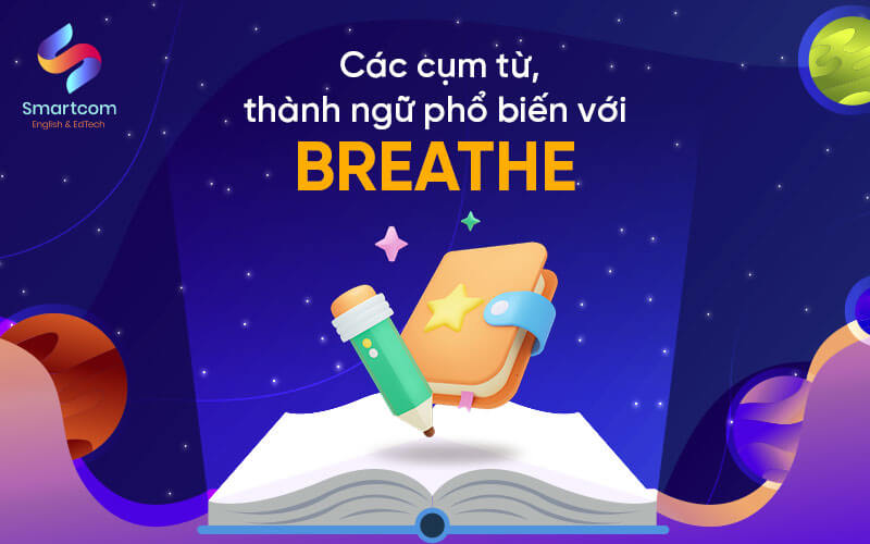 các cụm từ phổ biến với breathe các cụm từ phổ biến với breathe