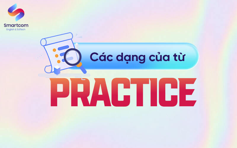 các dạng của practice các dạng của practice