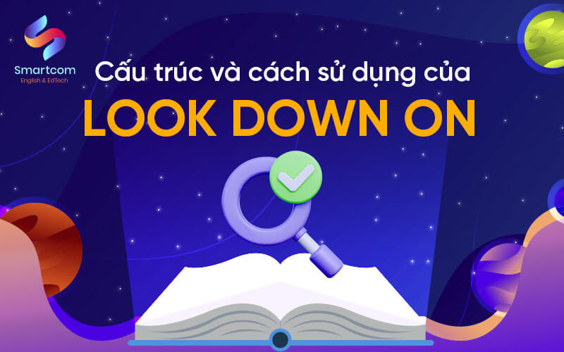 cấu trúc và cách sử dụng look down on cấu trúc và cách sử dụng look down on