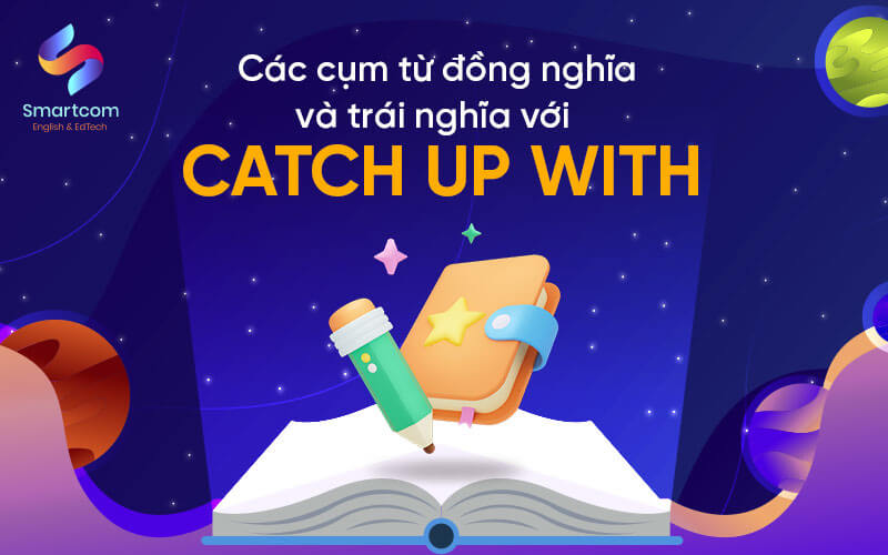 cụm từ đồng trái nghĩa với catch up with cụm từ đồng trái nghĩa với catch up with