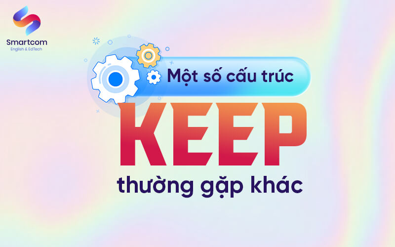một số cấu trúc keep thường gặp một số cấu trúc keep thường gặp