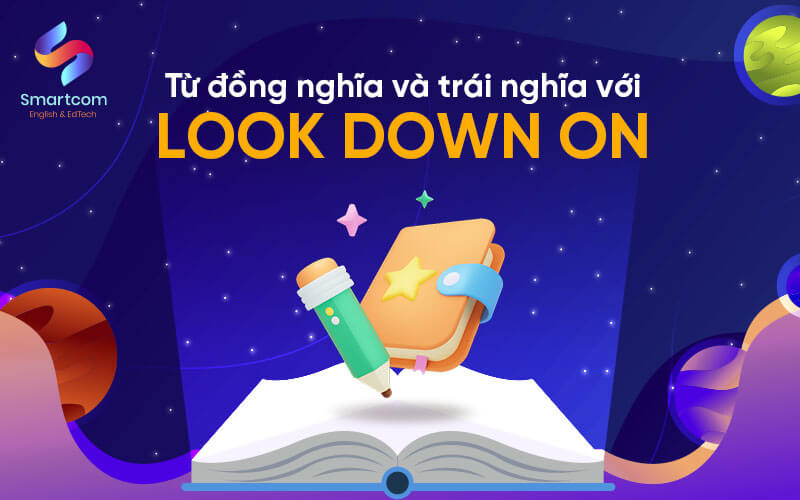 từ đồng trái nghĩa với look down on từ đồng trái nghĩa với look down on