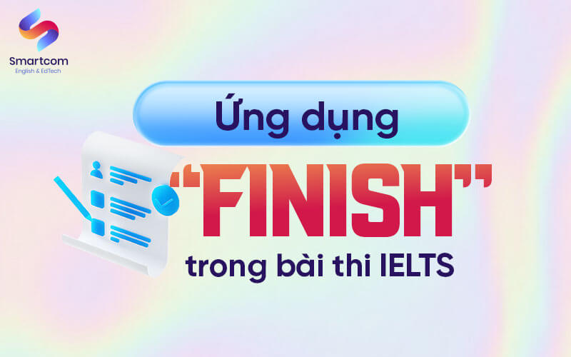 ứng dụng cấu trúc finish trong KL99 đăng ký Nạp rút tiền nhanh chóng ielts