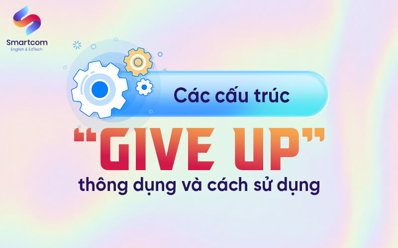 các cấu trúc give up các cấu trúc give up