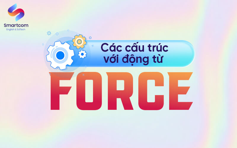 các cấu trúc với động từ force các cấu trúc với động từ force