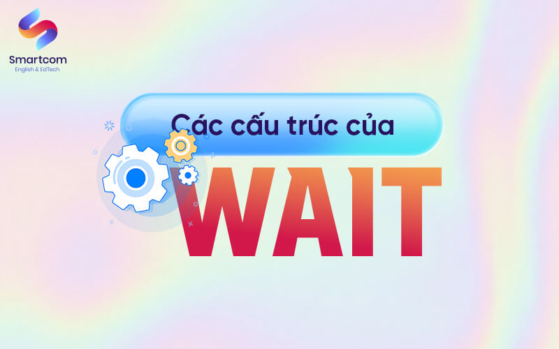 các cấu trúc với wait các cấu trúc với wait