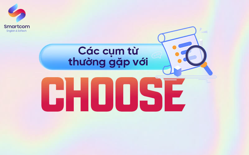 các cụm từ thường gặp với choose các cụm từ thường gặp với choose