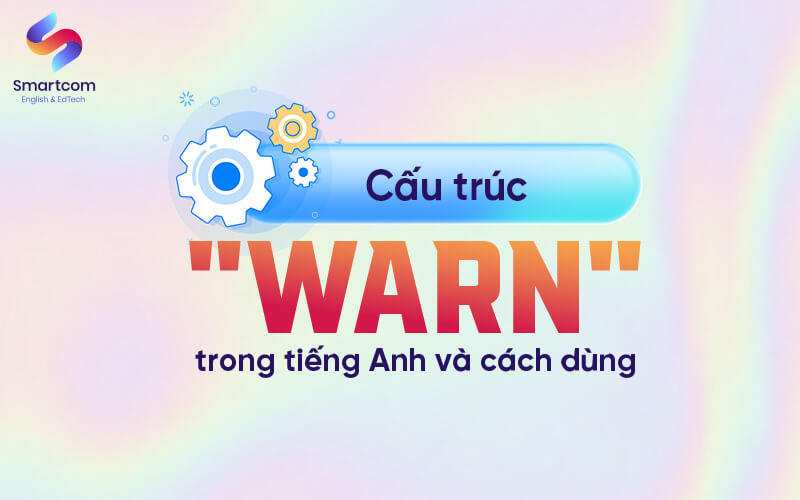 cấu trúc warn trong tiếng anh cấu trúc warn trong tiếng anh