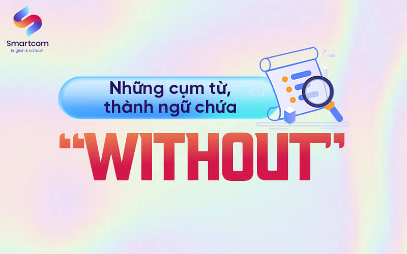 cụm từ thành ngữ chứa without cụm từ thành ngữ chứa without