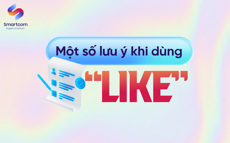 một số lưu ý khi dùng like