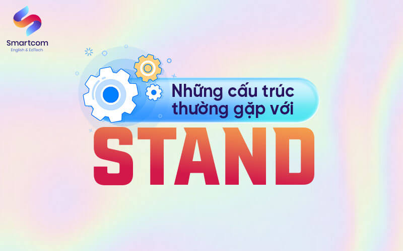 những cấu trúc thường gặp với stand những cấu trúc thường gặp với stand