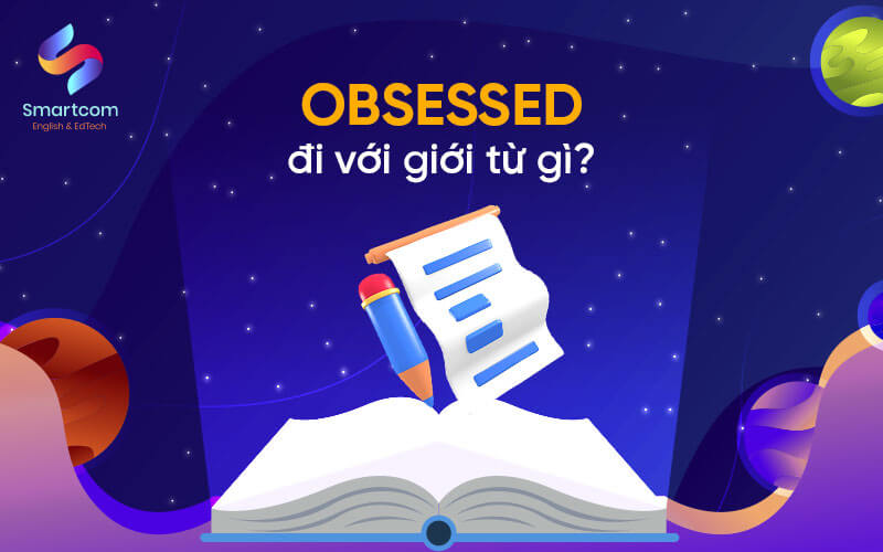 obsessed đi với giới từ gì obsessed đi với giới từ gì