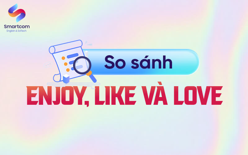 so sánh enjoy like love so sánh enjoy like love