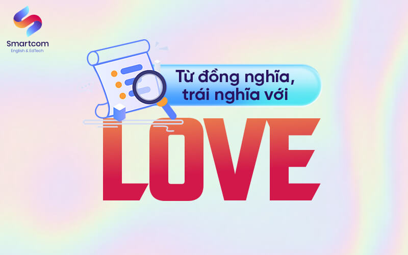 từ đồng nghĩa trái nghĩa với love từ đồng nghĩa trái nghĩa với love