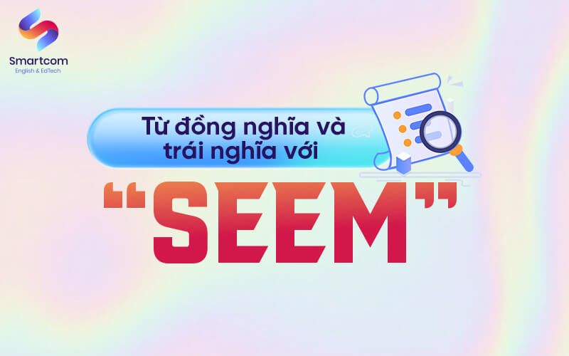 từ đồng nghĩa và trái nghĩa với seem