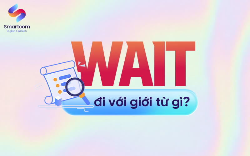 wait đi với giới từ gì wait đi với giới từ gì