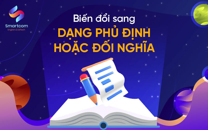 biến đổi sang dạng phủ định hoặc đối nghĩa
