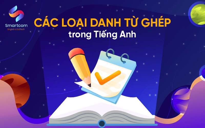 các loại danh từ ghép trong tiếng anh các loại danh từ ghép trong tiếng anh