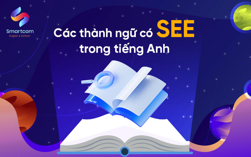 các thành ngữ có see trong tiếng anh