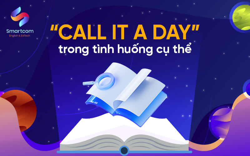 call it a day trong tình huống cụ thể call it a day trong tình huống cụ thể