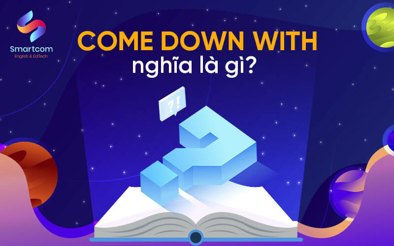 come down with nghĩa là gì come down with nghĩa là gì
