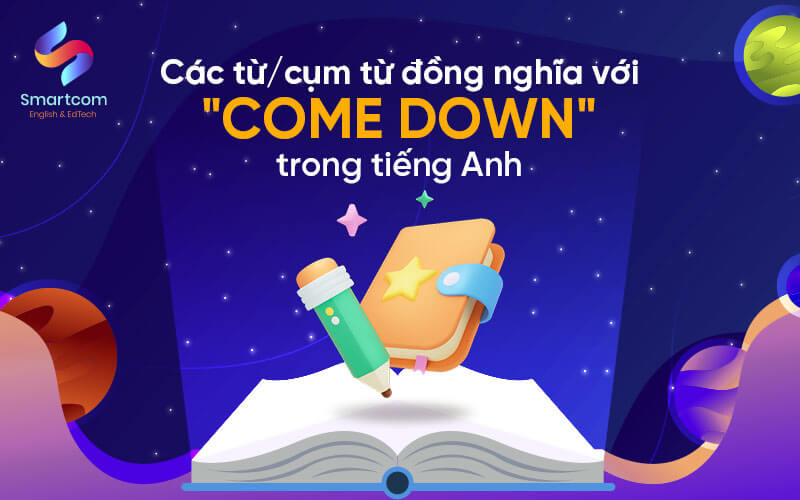 cụm từ đồng nghĩa với come down cụm từ đồng nghĩa với come down