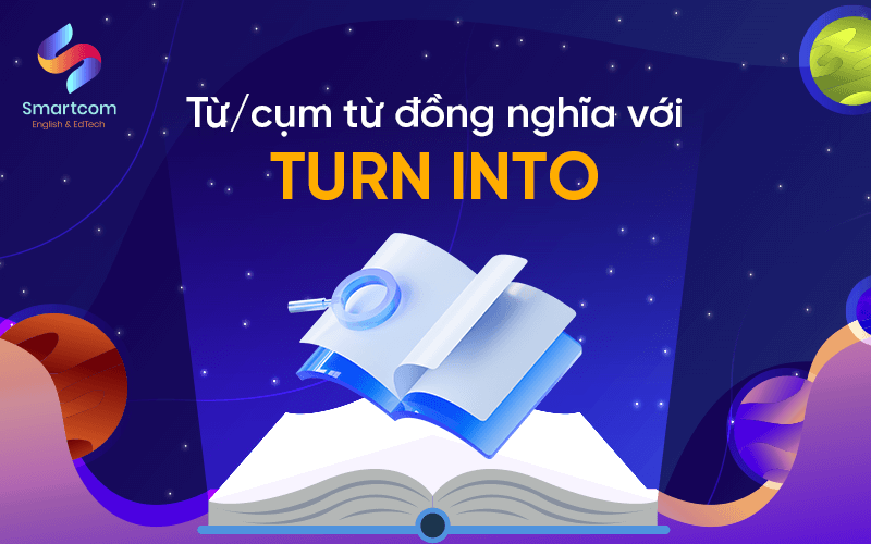 cụm từ đồng nghĩa với turn into