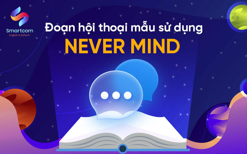 hội thoại mẫu sử dụng never mind hội thoại mẫu sử dụng never mind