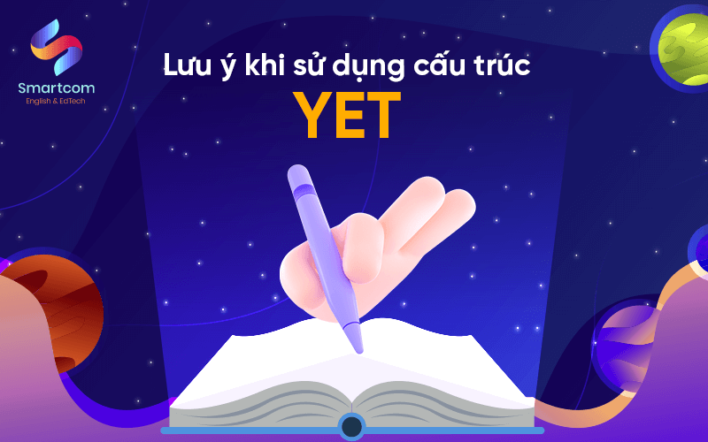 lưu ý khi sử dụng cấu trúc yet