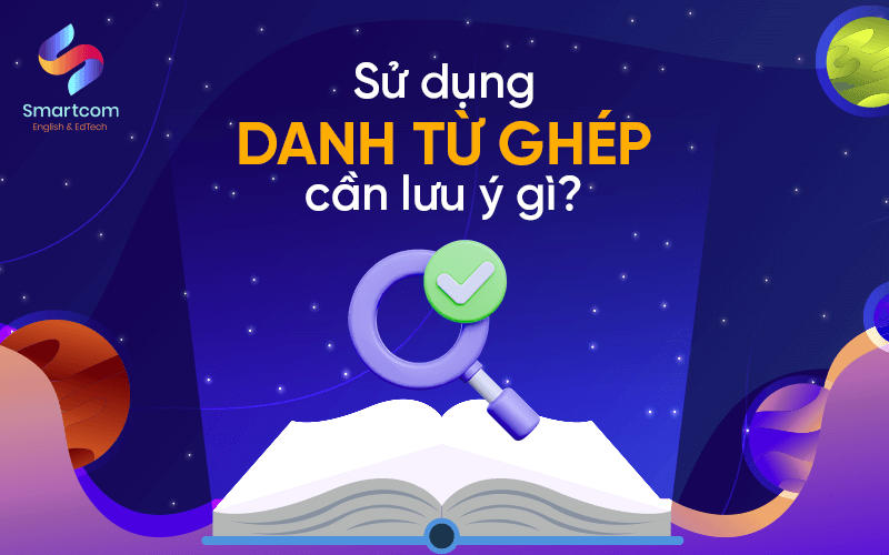 lưu ý khi sử dụng danh từ ghép lưu ý khi sử dụng danh từ ghép