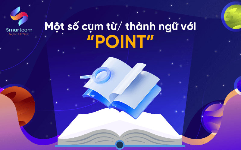 một số cụm từ thành ngữ với point một số cụm từ thành ngữ với point