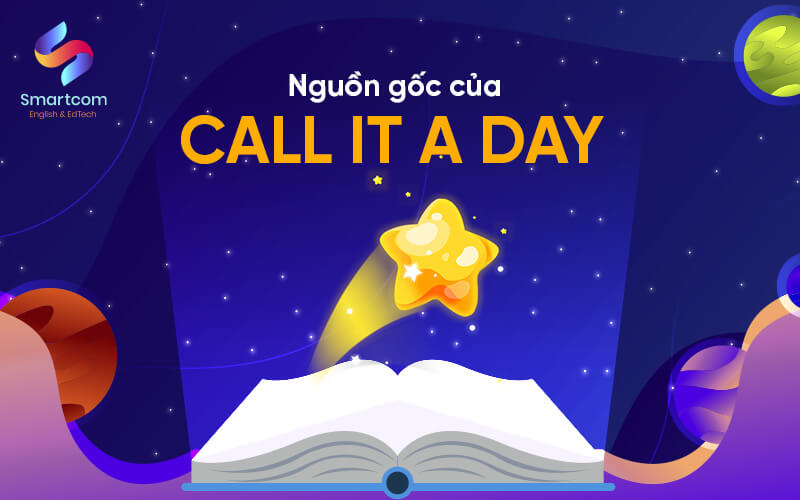 nguồn gốc của call it a day nguồn gốc của call it a day